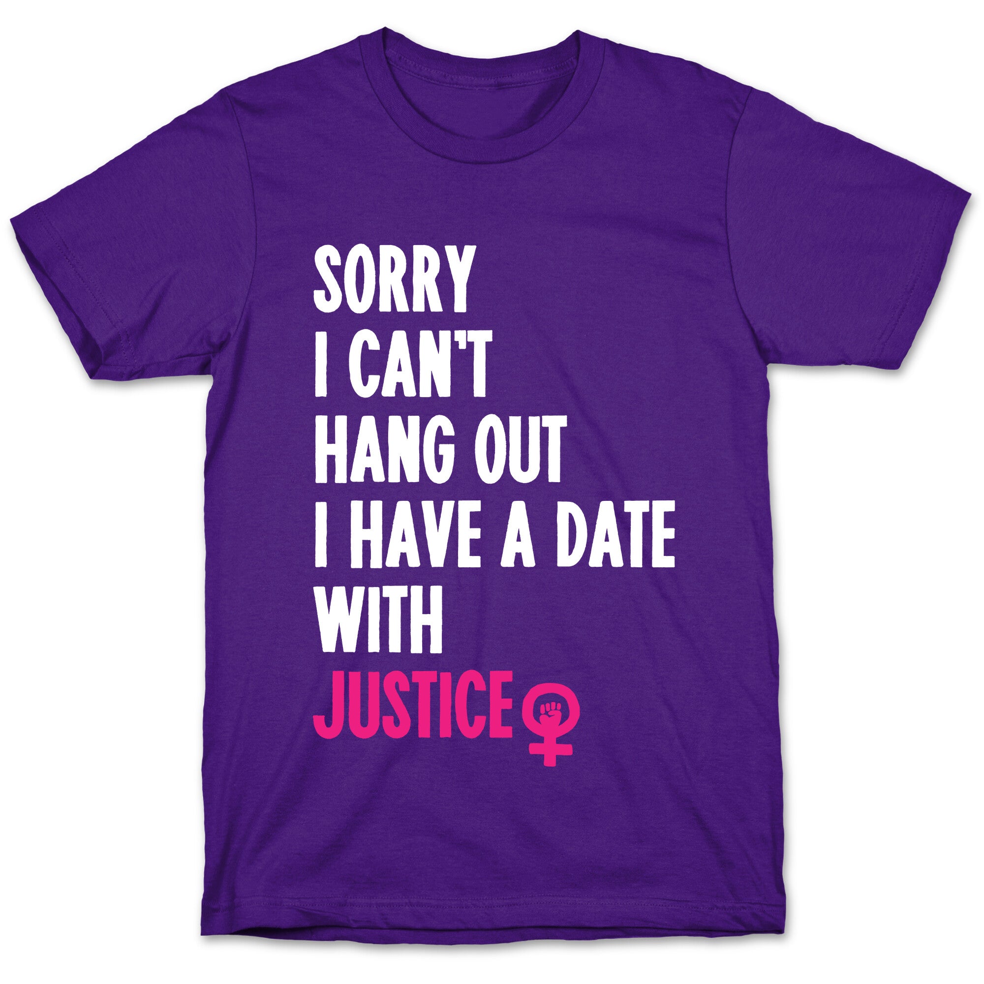 Sorry I Can't, I Have A Date With Justice T-Shirt